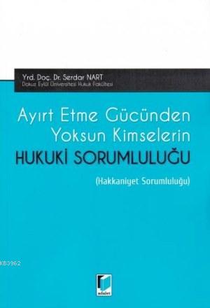 Ayırt Etme Gücünden Yoksun Kimselerin Hukuki Sorumluluğu | Serdar Nart