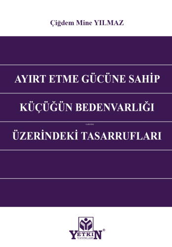 Ayırt Etme Gücüne Sahip Küçüğün Bedenvarlığı Üzerindeki Tasarrufları |