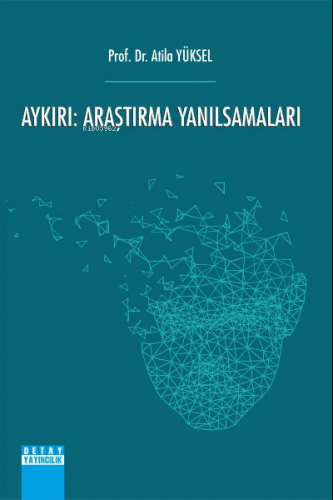 Aykırı : Araştırma Yanılsamaları | Atila Yüksel | Detay Yayıncılık