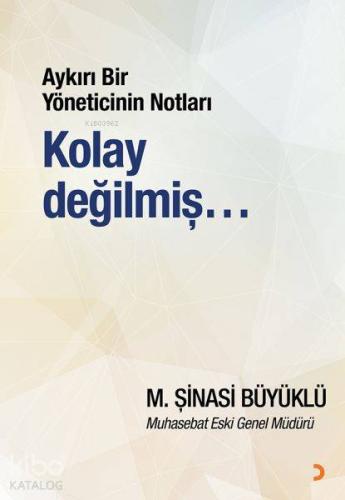 Aykırı Bir Yöneticinin Notları Kolay Değilmiş... | M. Şinasi Büyüklü |