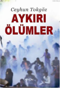 Aykırı Ölümler | Ceyhun Tokgöz | Arion Yayınevi