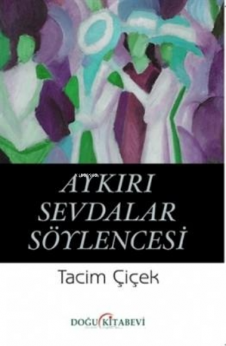 Aykırı Sevdalar Söylencesi | Tacim Çiçek | Doğu Kitabevi