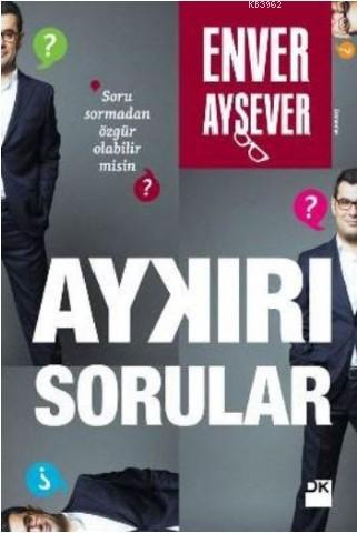 Aykırı Sorular; Soru Sormadan Özgür Olabilir misin? | Enver Aysever | 