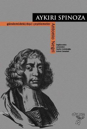 Aykırı Spinoza Gündem(deki/dışı) Çeşitlemeler | Antonio Negri | Otonom