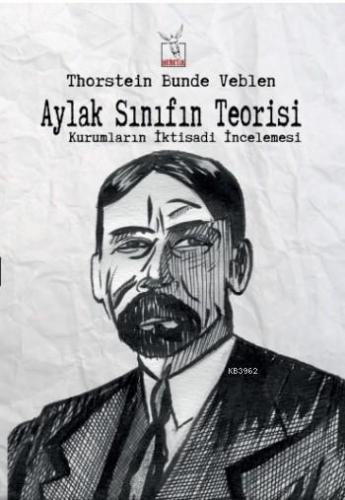 Aylak Sınıfın Teorisi; Kurumların İktisadi İncelemesi | Thorstein Bund