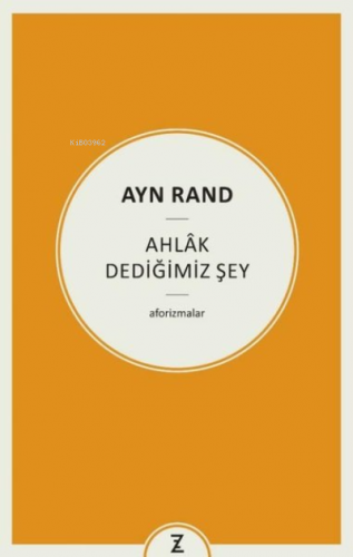 Ayn Rand: Ahlak Dediğimiz Şey | Erkan Aslan | Zeplin Kitap