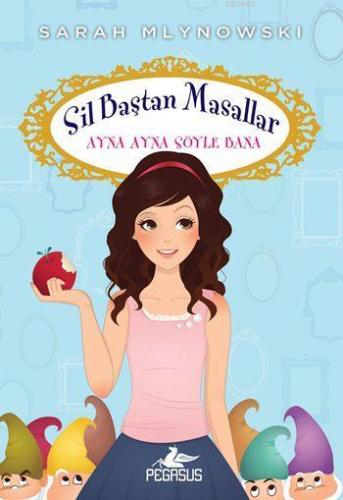 Ayna Ayna Söyle Bana; Sil Baştan Masallar - 1 | Sarah Mlynowski | Pega