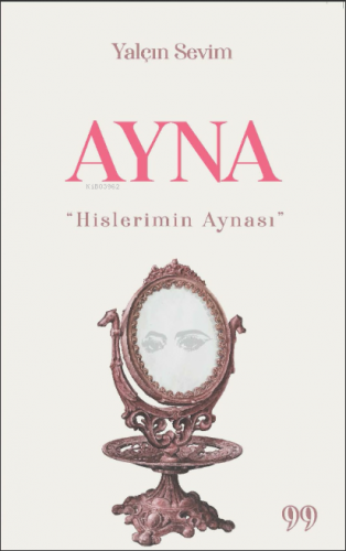 Ayna “Hislerimin Aynası” | Yalçın Sevim | Doksan Dokuz Yayınları