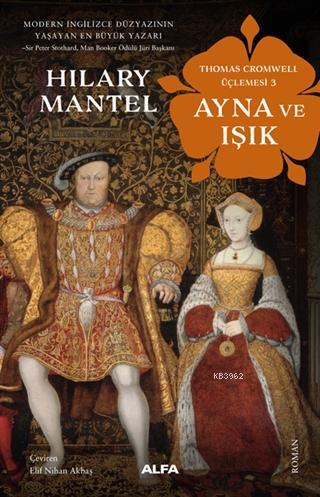 Ayna ve Işık - Thomas Cromwell Üçlemesi 3 | Hilary Mantel | Alfa Basım