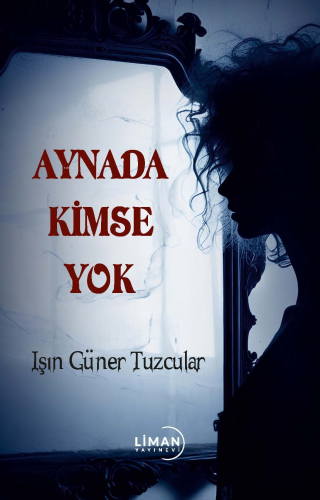 Aynada Kimse Yok | Işın Güner Tuzcular | Liman Yayınevi