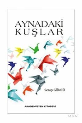 Aynadaki Kuşlar | Serap Göncü | Akademisyen Yayınevi