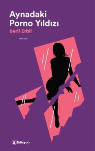 Aynadaki Porno Yıldızı | Beril Erbil | Edisyon Kitap