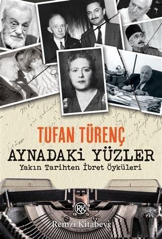 Aynadaki Yüzler; Yakın Tarihten İbret Öyküleri | Tufan Türenç | Remzi 