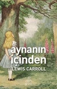 Aynanın İçinden | Lewis Carroll | Antik Yayınları