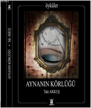 Aynanın Körlüğü | Taki Akkuş | Sarissa Yayınları