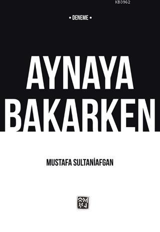 Aynaya Bakarken | Mustafa Sultaniafgan | Kutlu Yayınevi