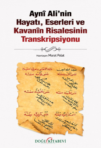 Ayni Ali'nin Hayatı, Eserleri ve Kavanin Risalesinin Transkripsiyonu |