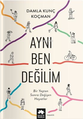 Aynı Ben Değilim - Bir Yaştan Sonra Değişen Hayatlar | Damla Kunç Koçm