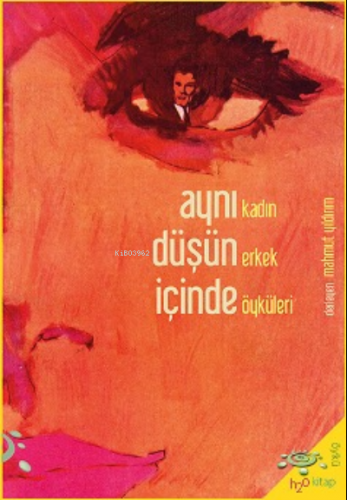 Aynı Düşün İçinde Kadın Erkek Öyküleri | Mahmut Yıldırım | h2o kitap