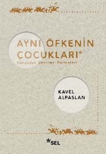 Aynı Öfkenin Çocukları: Dünyadan Devrimci Portreleri | Kavel Alpaslan 