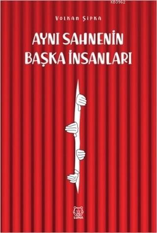 Aynı Sahnenin Başka İnsanları | Volkan Şipka | Luna Yayınları