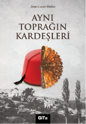 Aynı Toprağın Kardeşleri | Jean - Louis Mattei | Gita Yayınları