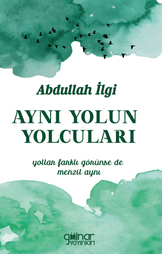 Aynı Yolun Yolcuları;Yollar Farklı Görünse de Menzil Aynı | Abdullah İ