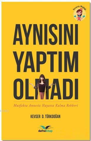 Aynısını Yaptım Olmadı | Kevser D. Türkdoğan | Dafne Kitap