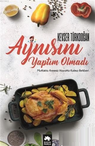 Aynısını Yaptım Olmadı | Kevser D. Türkdoğan | Eksik Parça Yayınları