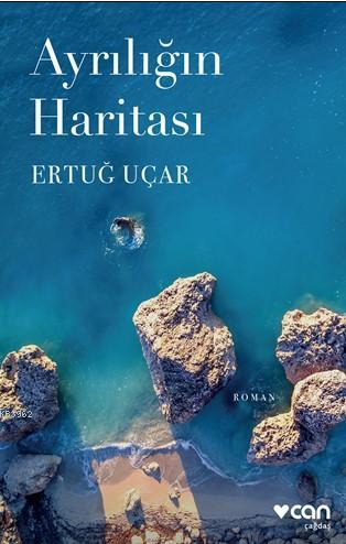 Ayrılığın Haritası | Ertuğ Uçar | Can Yayınları