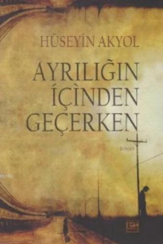 Ayrılığın İçinden Geçerken | Hüseyin Akyol | Gar yayınları