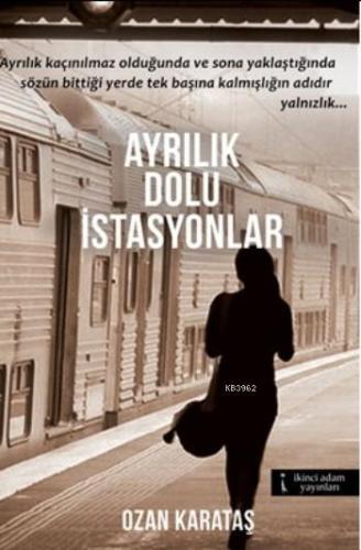 Ayrılık Dolu İstasyonlar | Ozan Karataş | İkinci Adam Yayınları