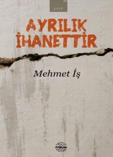 Ayrılık İhanettir | Mehmet İşler | Mühür Kitaplığı