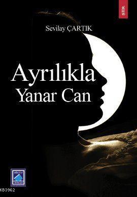 Ayrılıkla Yanar Can | Sevilay Çartık | Göl Kitap Yayıncılık