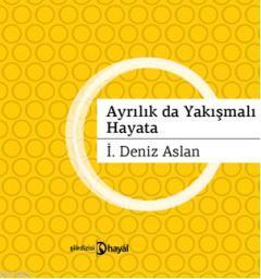 Ayrılıklar da Yakışmalı Hayata | İ. Deniz Aslan | Hayal Yayıncılık