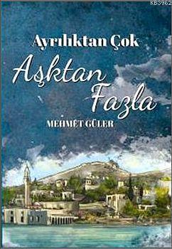 Ayrılıktan Çok Aşktan Fazla | Mehmet Güler | Doğan Egmont Yayıncılık