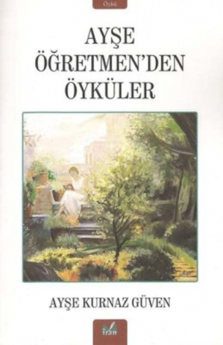 Ayşe Öğretmenden Öyküler | Ayşe Kurnaz Güven | İzan Yayıncılık