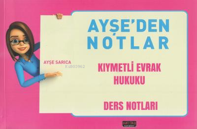 Ayşe'den Notlar - Kıymetli Evrak Hukuku Ders Notları | Ayşe Sarıca | S