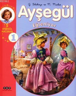 Ayşegül Eğleniyor | Gilbert Delahaye | Yapı Kredi Yayınları ( YKY )