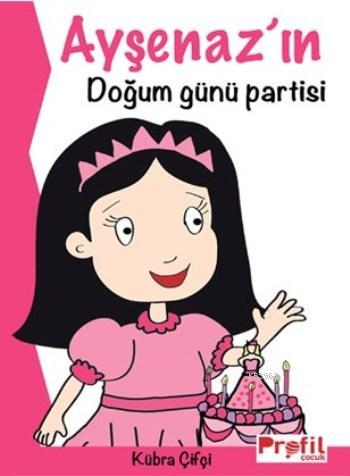 Ayşenaz'ın Doğum Günü Partisi | Kübra Çifçi | Profil Yayıncılık