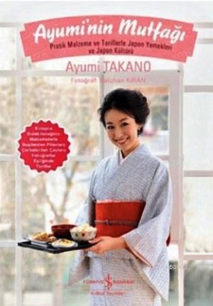 Ayumi'nin Mutfağı | Ayumi Takano | Türkiye İş Bankası Kültür Yayınları