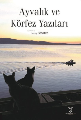 Ayvalık ve Körfez Yazıları | Savaş Sönmez | Akademisyen Kitabevi