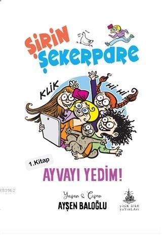 Ayvayı Yedim - Şirin Şekerpare 1.Kitap | Ayşen Baloğlu | Yitik Ülke Ya