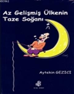 Az Gelişmiş Ülkenin Taze Soğanı | Aytekin Gezici | Nobel Kitabevi - Ad