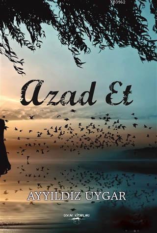 Azad Et | Ayyıldız Uygar | Sokak Kitapları Yayınları