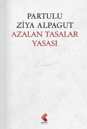 Azalan Tasalar Yasası | Partulu Ziya Alpagut | Klaros Yayınları