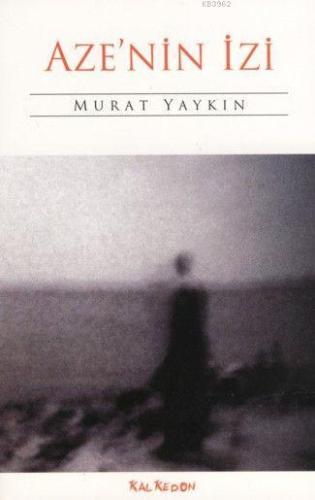 Aze'nin İzi | Murat Yaykın | Kalkedon Yayıncılık