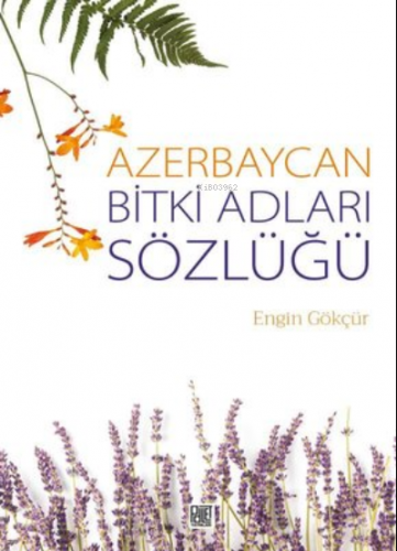 Azerbaycan Bitki Adları Sözlüğü | Engin Gökçür | Palet Yayınları