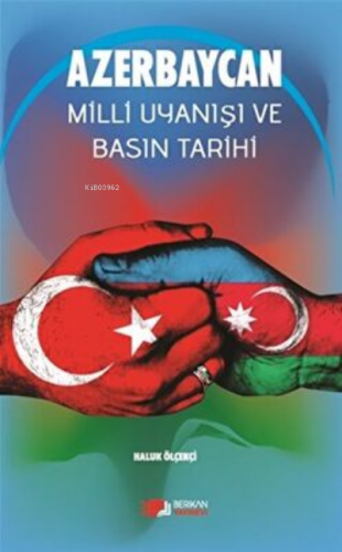 Azerbaycan Milli Uyanışı Ve Basın Tarihi | Haluk Ölçekçi | Berikan Yay