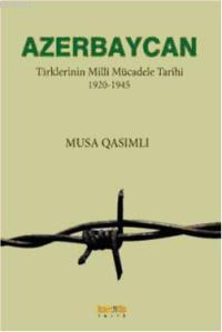 Azerbaycan; Türklerinin Millî Mücadele Tarihi 1920-1945 | Musa Qasımlı